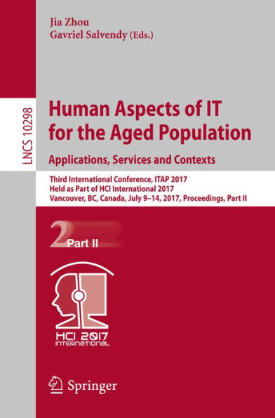 Human Aspects of IT for the Aged Population. Applications, Services and Contexts: Third International Conference, ITAP 2017, Held as Part of HCI International 2017, Vancouver, BC, Canada, July 9-14, 2017, Proceedings, Part II