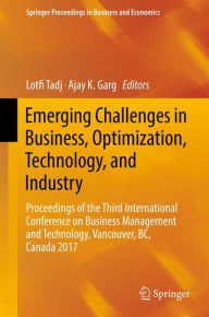 Title: Emerging Challenges in Business, Optimization, Technology, and Industry: Proceedings of the Third International Conference on Business Management and Technology, Vancouver, BC, Canada 2017, Author: Lotfi Tadj