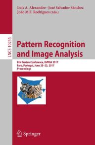 Title: Pattern Recognition and Image Analysis: 8th Iberian Conference, IbPRIA 2017, Faro, Portugal, June 20-23, 2017, Proceedings, Author: Luís A. Alexandre