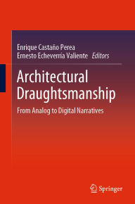 Title: Architectural Draughtsmanship: From Analog to Digital Narratives, Author: Enrique Castaïo Perea