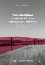 Transnational Homosexuals in Communist Poland: Cross-Border Flows in Gay and Lesbian Magazines
