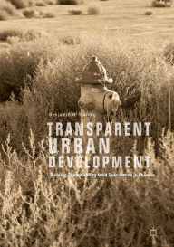 Title: Transparent Urban Development: Building Sustainability Amid Speculation in Phoenix, Author: Benjamin W. Stanley
