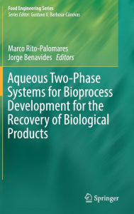 Title: Aqueous Two-Phase Systems for Bioprocess Development for the Recovery of Biological Products, Author: Marco Rito-Palomares