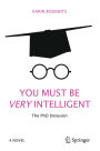 You Must Be Very Intelligent: The PhD Delusion