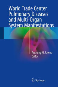 Title: World Trade Center Pulmonary Diseases and Multi-Organ System Manifestations, Author: Anthony M. Szema