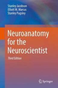 Title: Neuroanatomy for the Neuroscientist / Edition 3, Author: Stanley Jacobson