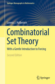 Title: Combinatorial Set Theory: With a Gentle Introduction to Forcing, Author: Lorenz J. Halbeisen