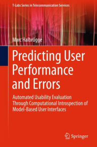 Title: Predicting User Performance and Errors: Automated Usability Evaluation Through Computational Introspection of Model-Based User Interfaces, Author: Marc Halbrïgge