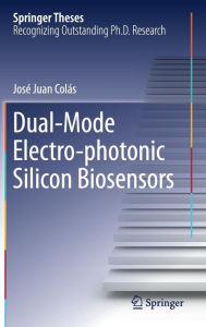 Title: Dual-Mode Electro-photonic Silicon Biosensors, Author: Josï Juan Colïs