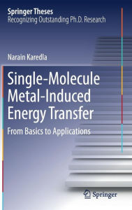 Title: Single-Molecule Metal-Induced Energy Transfer: From Basics to Applications, Author: Narain Karedla