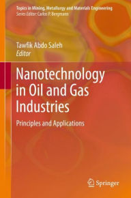 Title: Nanotechnology in Oil and Gas Industries: Principles and Applications, Author: Tawfik Abdo Saleh