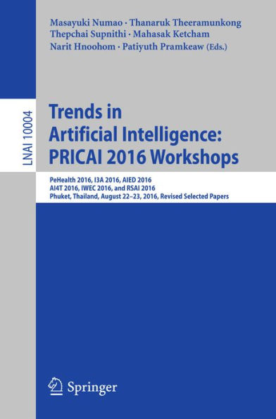 Trends in Artificial Intelligence: PRICAI 2016 Workshops: PeHealth 2016, I3A 2016, AIED 2016, AI4T 2016, IWEC 2016, and RSAI 2016, Phuket, Thailand, August 22-23, 2016, Revised Selected Papers