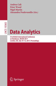 Title: Data Analytics: 31st British International Conference on Databases, BICOD 2017, London, UK, July 10-12, 2017, Proceedings, Author: Andrea Calì