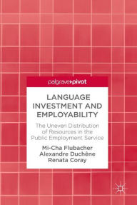 Title: Language Investment and Employability: The Uneven Distribution of Resources in the Public Employment Service, Author: Mi-Cha Flubacher