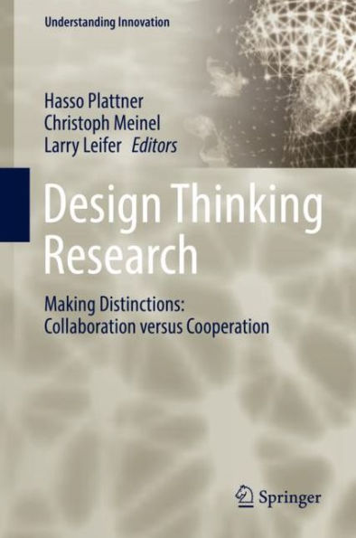Design Thinking Research: Making Distinctions: Collaboration versus Cooperation
