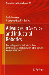 Title: Advances in Service and Industrial Robotics: Proceedings of the 26th International Conference on Robotics in Alpe-Adria-Danube Region, RAAD 2017, Author: Carlo Ferraresi