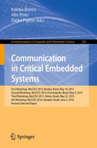 Title: Communication in Critical Embedded Systems: First Workshop, WoCCES 2013, Brasília, Brazil, May, 10, 2013, Second Workshop, WoCCES 2014, Florianópolis, Brazil, May 9, 2014, Third Workshop, WoCCES 2015, Vitória, Brazil, May 22, 2015, 4th Workshop, WoCCES 20, Author: Kalinka Branco