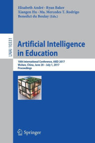 Title: Artificial Intelligence in Education: 18th International Conference, AIED 2017, Wuhan, China, June 28 - July 1, 2017, Proceedings, Author: Elisabeth André