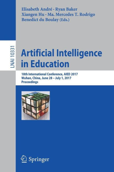 Artificial Intelligence in Education: 18th International Conference, AIED 2017, Wuhan, China, June 28 - July 1, 2017, Proceedings