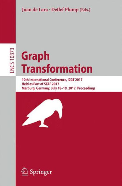 Graph Transformation: 10th International Conference, ICGT 2017, Held as Part of STAF 2017, Marburg, Germany, July 18-19, 2017, Proceedings