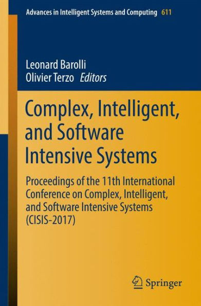 Complex, Intelligent, and Software Intensive Systems: Proceedings of the 11th International Conference on Complex, Intelligent, and Software Intensive Systems (CISIS-2017)