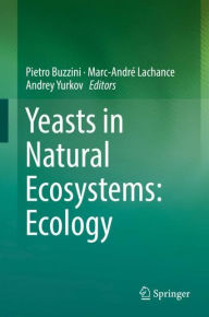 Title: Yeasts in Natural Ecosystems: Ecology, Author: Pietro Buzzini