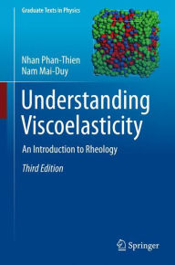 Title: Understanding Viscoelasticity: An Introduction to Rheology / Edition 3, Author: Nhan Phan-Thien