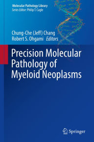 Title: Precision Molecular Pathology of Myeloid Neoplasms, Author: Chung-Che (Jeff) Chang