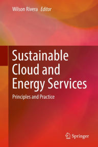 Title: Sustainable Cloud and Energy Services: Principles and Practice, Author: Wilson Rivera