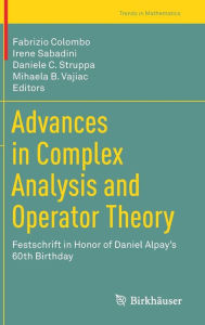 Title: Advances in Complex Analysis and Operator Theory: Festschrift in Honor of Daniel Alpay's 60th Birthday, Author: Fabrizio Colombo