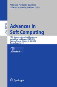 Title: Advances in Soft Computing: 15th Mexican International Conference on Artificial Intelligence, MICAI 2016, Cancún, Mexico, October 23-28, 2016, Proceedings, Part II, Author: Obdulia Pichardo-Lagunas