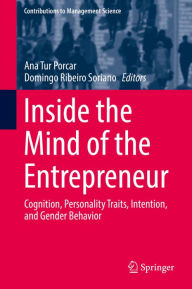 Title: Inside the Mind of the Entrepreneur: Cognition, Personality Traits, Intention, and Gender Behavior, Author: Ana Tur Porcar