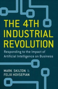 Title: The 4th Industrial Revolution: Responding to the Impact of Artificial Intelligence on Business, Author: Mark Skilton