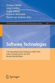 Title: Software Technologies: 11th International Joint Conference, ICSOFT 2016, Lisbon, Portugal, July 24-26, 2016, Revised Selected Papers, Author: Enrique Cabello