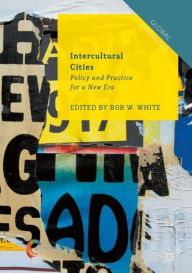Title: Intercultural Cities: Policy and Practice for a New Era, Author: Bob W. White