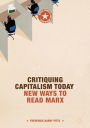 Critiquing Capitalism Today: New Ways to Read Marx