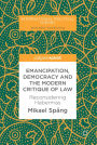 Emancipation, Democracy and the Modern Critique of Law: Reconsidering Habermas