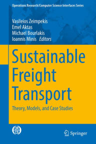 Title: Sustainable Freight Transport: Theory, Models, and Case Studies, Author: Vasileios Zeimpekis