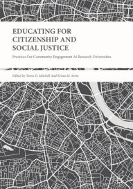 Title: Educating for Citizenship and Social Justice: Practices for Community Engagement at Research Universities, Author: Tania D. Mitchell
