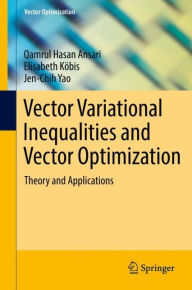 Title: Vector Variational Inequalities and Vector Optimization: Theory and Applications, Author: Qamrul Hasan Ansari