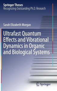 Title: Ultrafast Quantum Effects and Vibrational Dynamics in Organic and Biological Systems, Author: Sarah Elizabeth Morgan