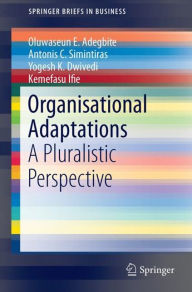 Title: Organisational Adaptations: A Pluralistic Perspective, Author: Oluwaseun E. Adegbite
