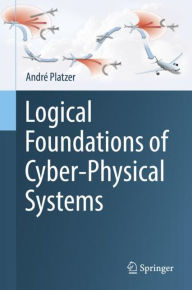 Title: Logical Foundations of Cyber-Physical Systems, Author: André Platzer