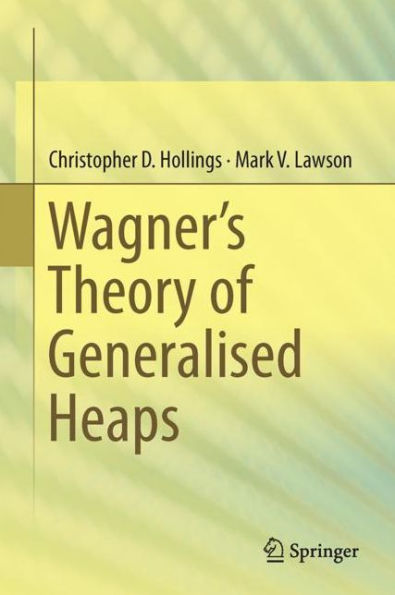 Wagner's Theory of Generalised Heaps