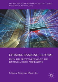 Title: Chinese Banking Reform: From the Pre-WTO Period to the Financial Crisis and Beyond, Author: Chunxia Jiang