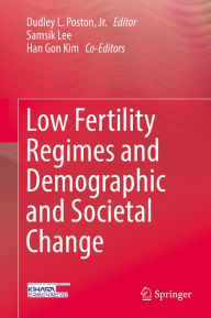 Title: Low Fertility Regimes and Demographic and Societal Change, Author: Dudley L. Poston