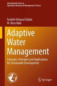 Title: Adaptive Water Management: Concepts, Principles and Applications for Sustainable Development, Author: Farideh Delavari Edalat