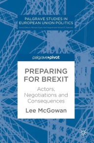 Title: Preparing for Brexit: Actors, Negotiations and Consequences, Author: Lee McGowan
