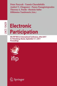 Title: Electronic Participation: 9th IFIP WG 8.5 International Conference, ePart 2017, St. Petersburg, Russia, September 4-7, 2017, Proceedings, Author: Peter Parycek