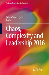 Title: Chaos, Complexity and Leadership 2016, Author: Sefika Sule Erïetin